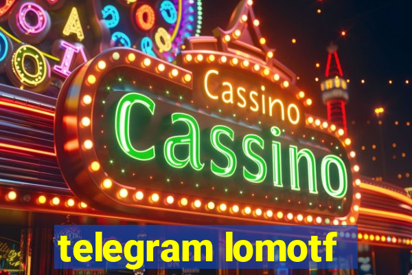 telegram lomotf