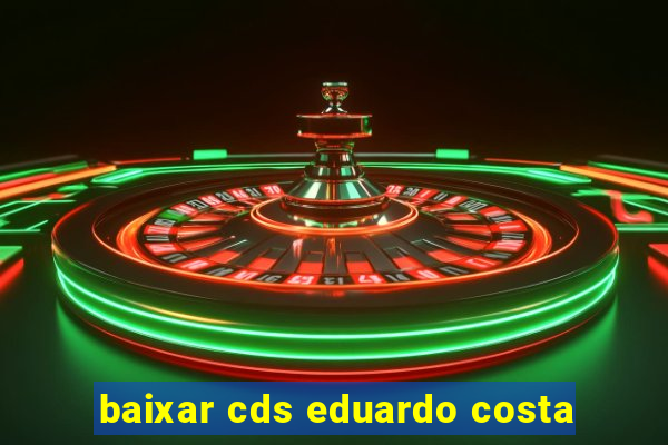 baixar cds eduardo costa