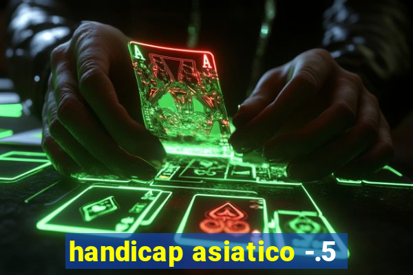 handicap asiatico -.5