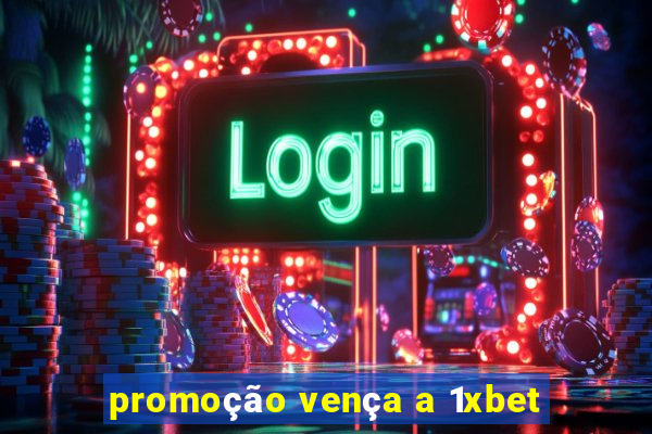 promoção vença a 1xbet