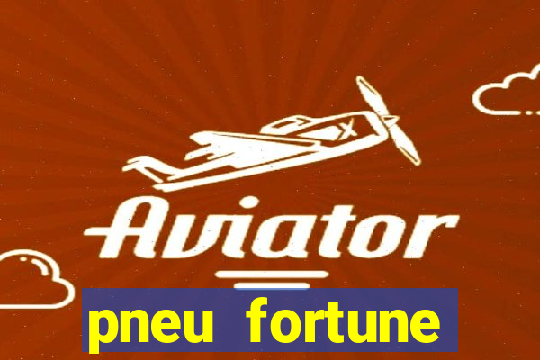 pneu fortune reclame aqui