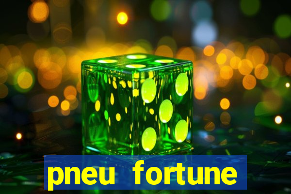 pneu fortune reclame aqui