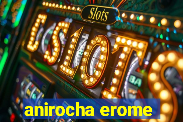 anirocha erome