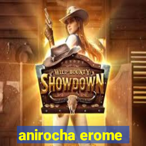 anirocha erome