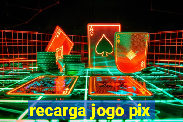 recarga jogo pix