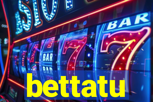 bettatu