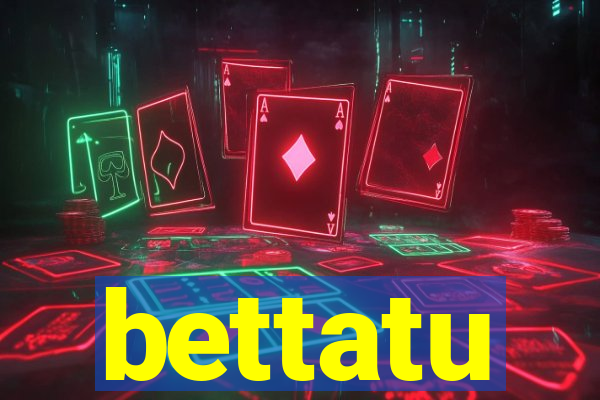 bettatu