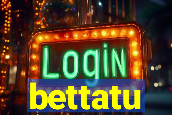 bettatu