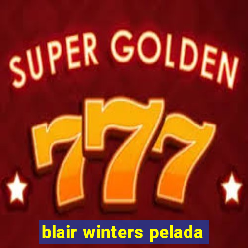 blair winters pelada