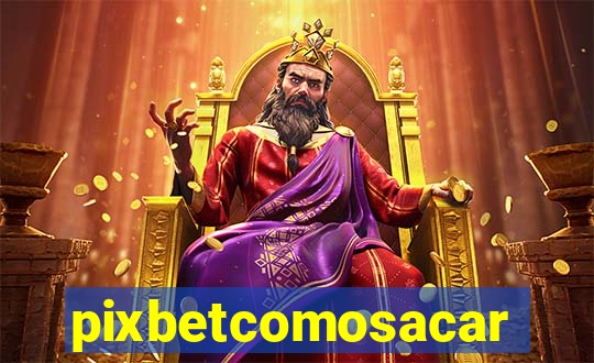 pixbetcomosacar