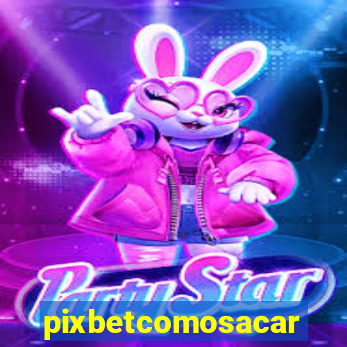 pixbetcomosacar