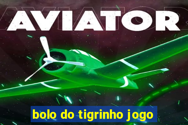 bolo do tigrinho jogo