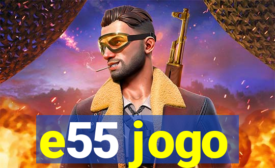 e55 jogo