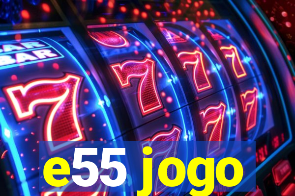 e55 jogo