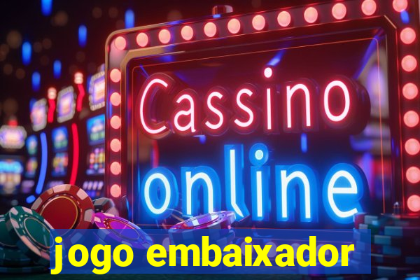 jogo embaixador