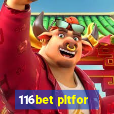 116bet pltfor