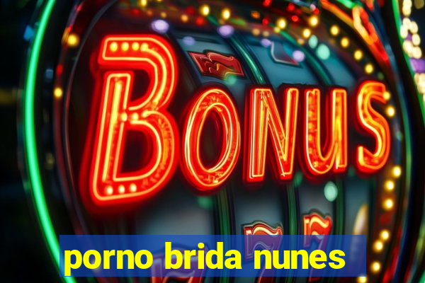 porno brida nunes