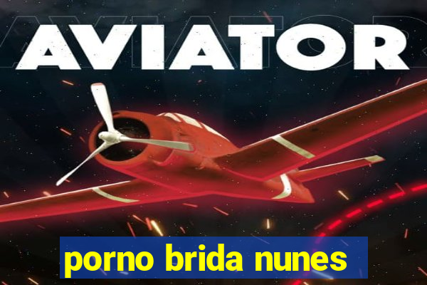 porno brida nunes