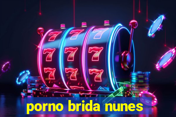 porno brida nunes