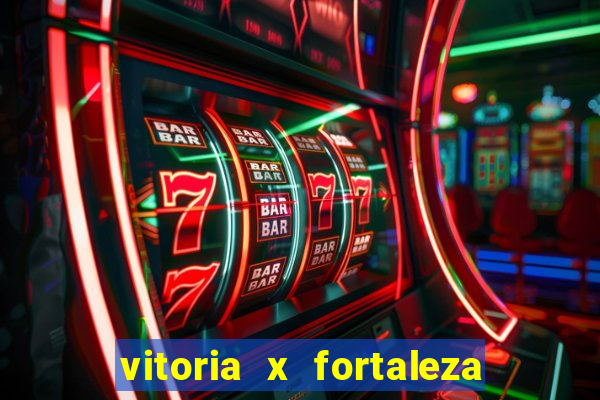 vitoria x fortaleza onde assistir