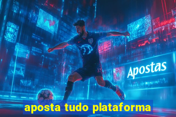 aposta tudo plataforma