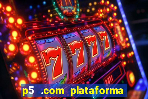 p5 .com plataforma de jogos