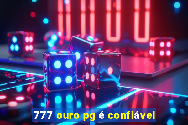 777 ouro pg é confiável