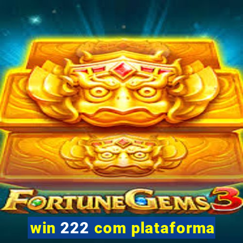 win 222 com plataforma