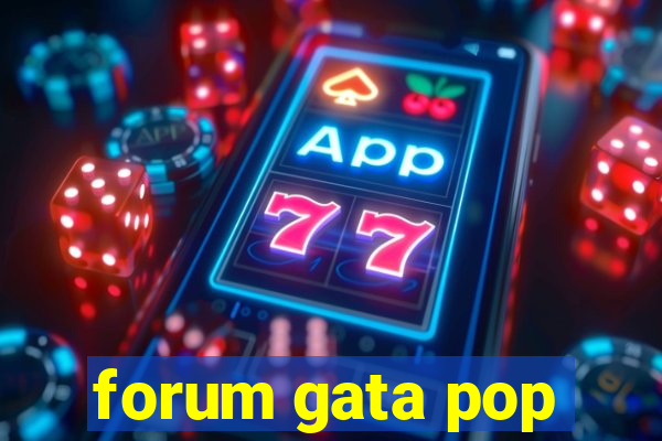 forum gata pop