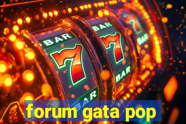 forum gata pop