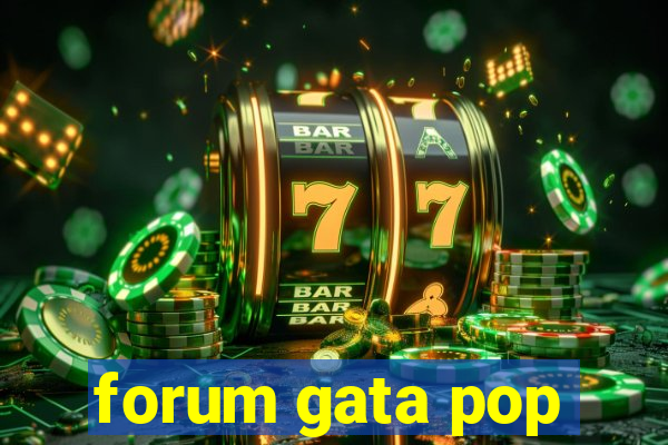 forum gata pop