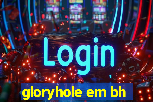 gloryhole em bh