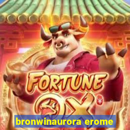 bronwinaurora erome