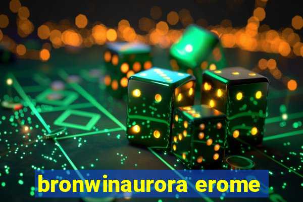 bronwinaurora erome