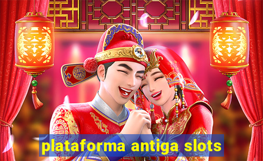 plataforma antiga slots