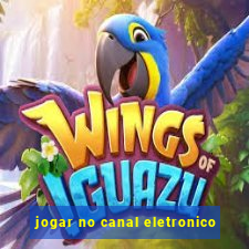 jogar no canal eletronico