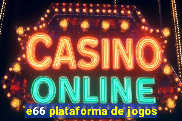 e66 plataforma de jogos