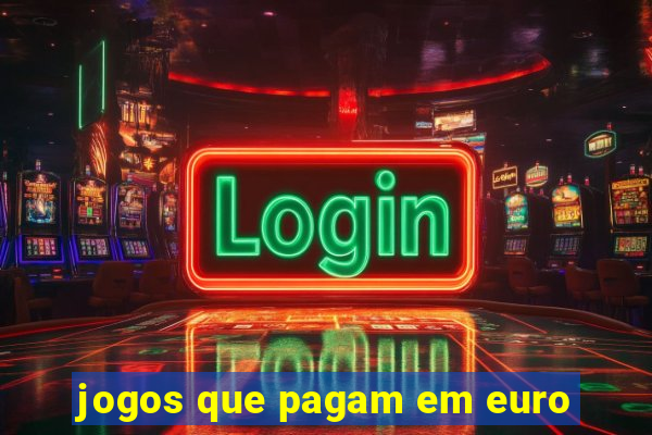 jogos que pagam em euro