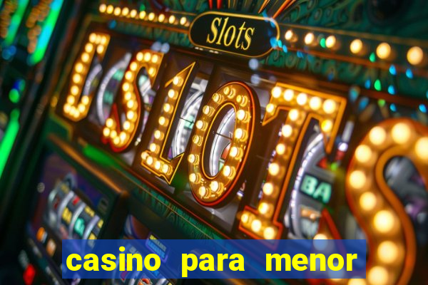 casino para menor de 18