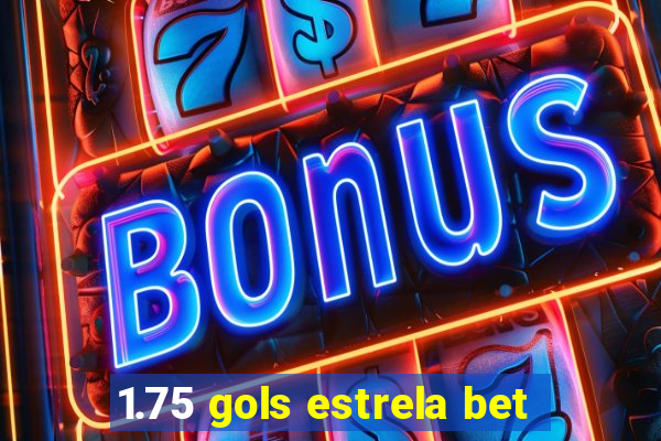 1.75 gols estrela bet