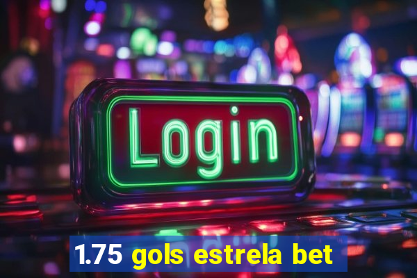 1.75 gols estrela bet