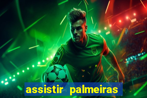 assistir palmeiras futebol play