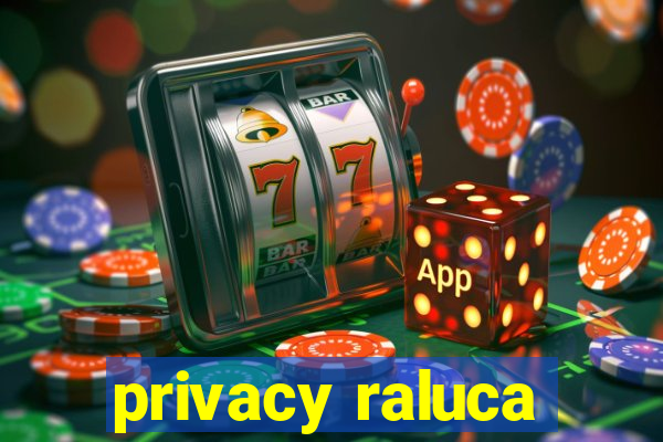 privacy raluca