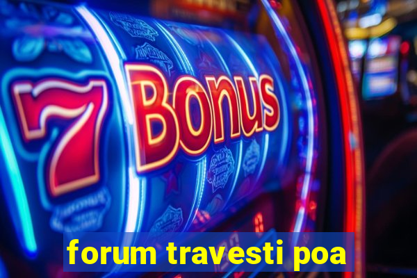 forum travesti poa