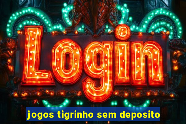 jogos tigrinho sem deposito