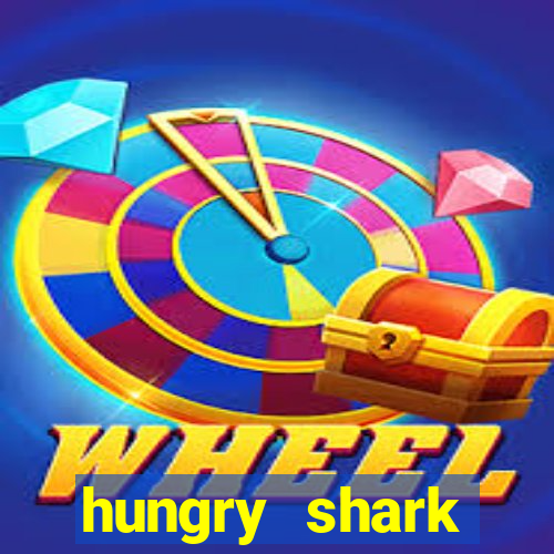 hungry shark evolution dinheiro infinito 2024