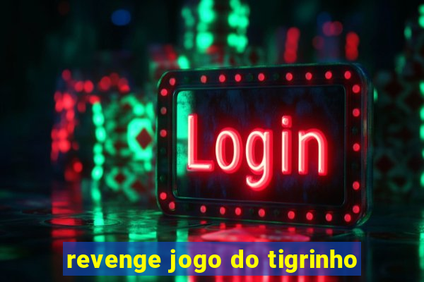 revenge jogo do tigrinho