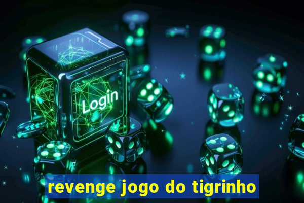 revenge jogo do tigrinho