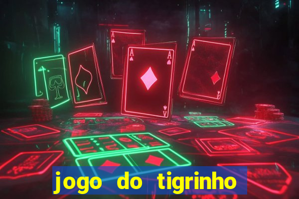 jogo do tigrinho gratis sem deposito