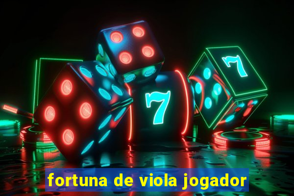 fortuna de viola jogador